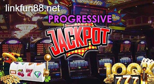 Progressive Jackpot - Tiền thưởng lũy tiến có giá trị cực lớn
