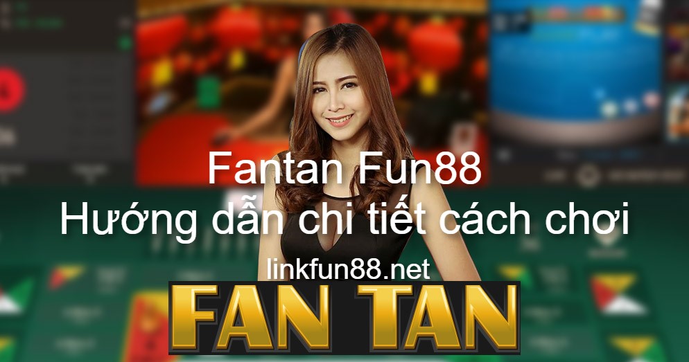 Fantan Fun88 - Hướng dẫn chi tiết cách chơi