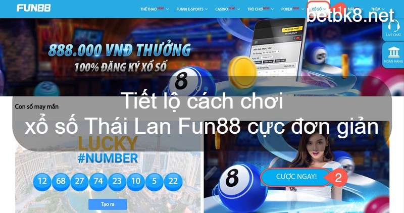 Tiết lộ cách chơi xổ số Thái Lan Fun88 cực đơn giản