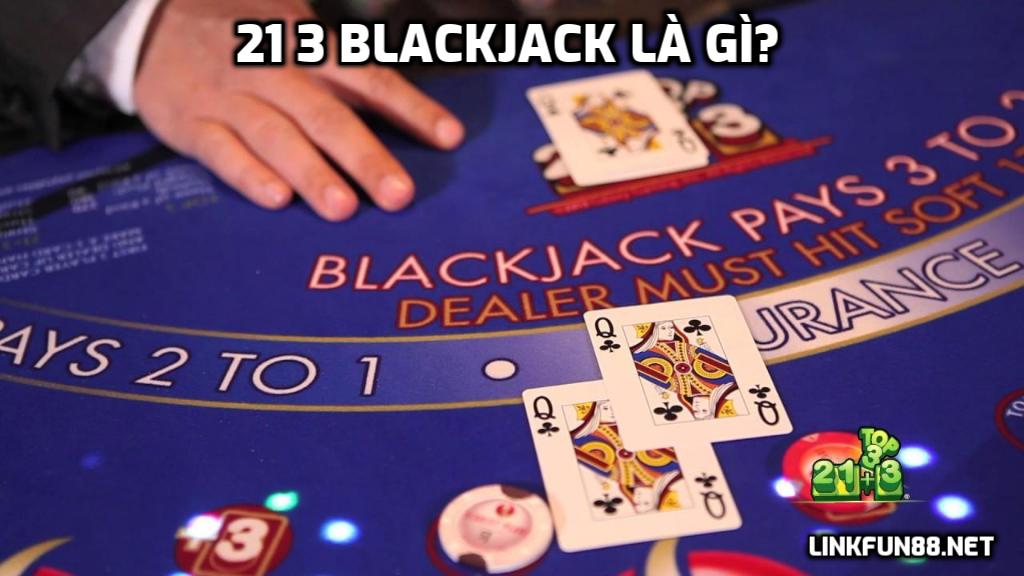 21 3 Blackjack là gì?