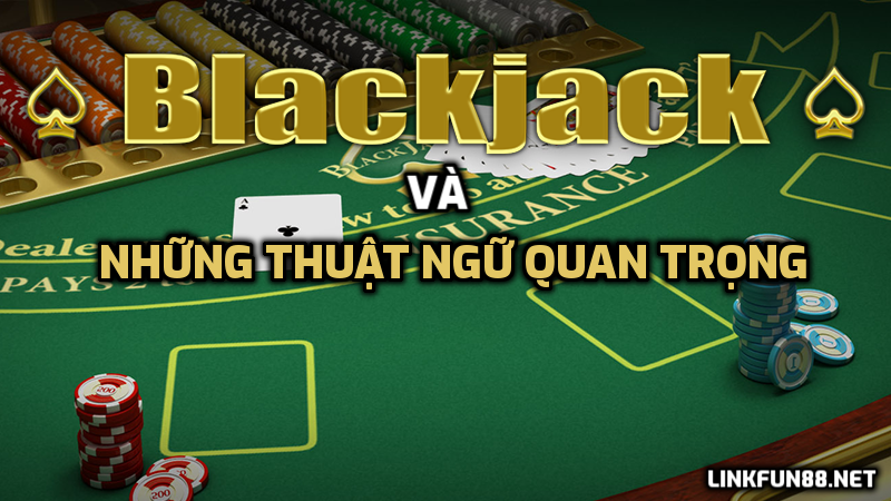Những thuật ngữ trong bài Blackjack Online cần phải biết