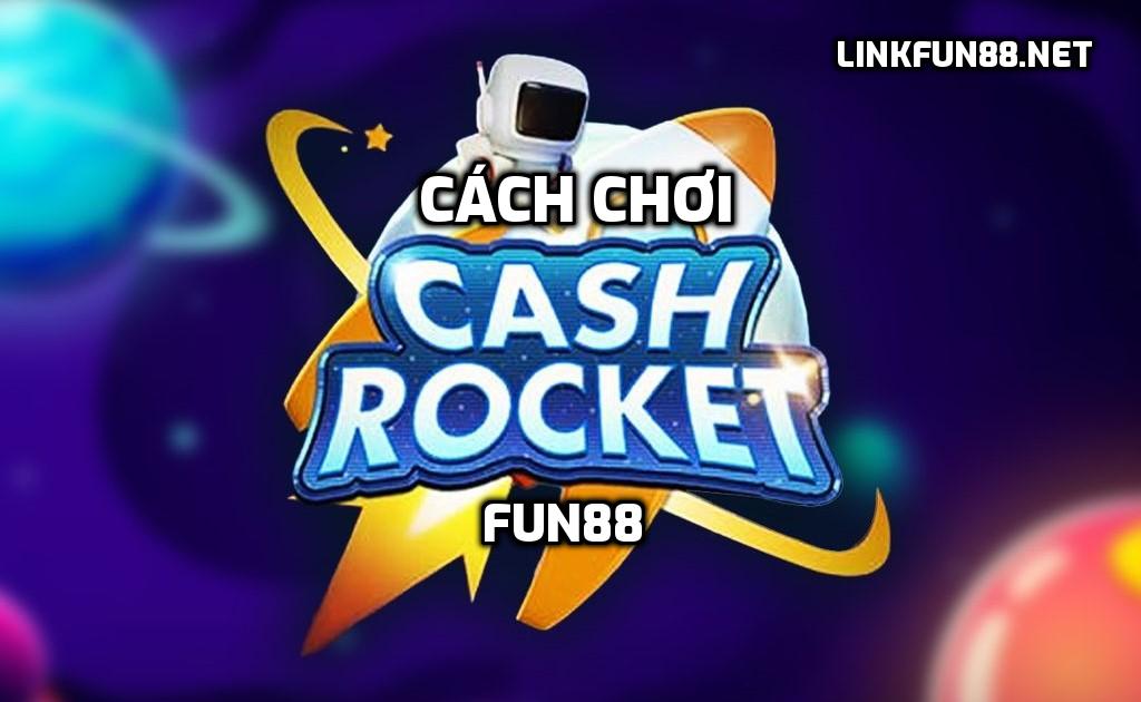 Chơi Cash Rocket tại Fun88