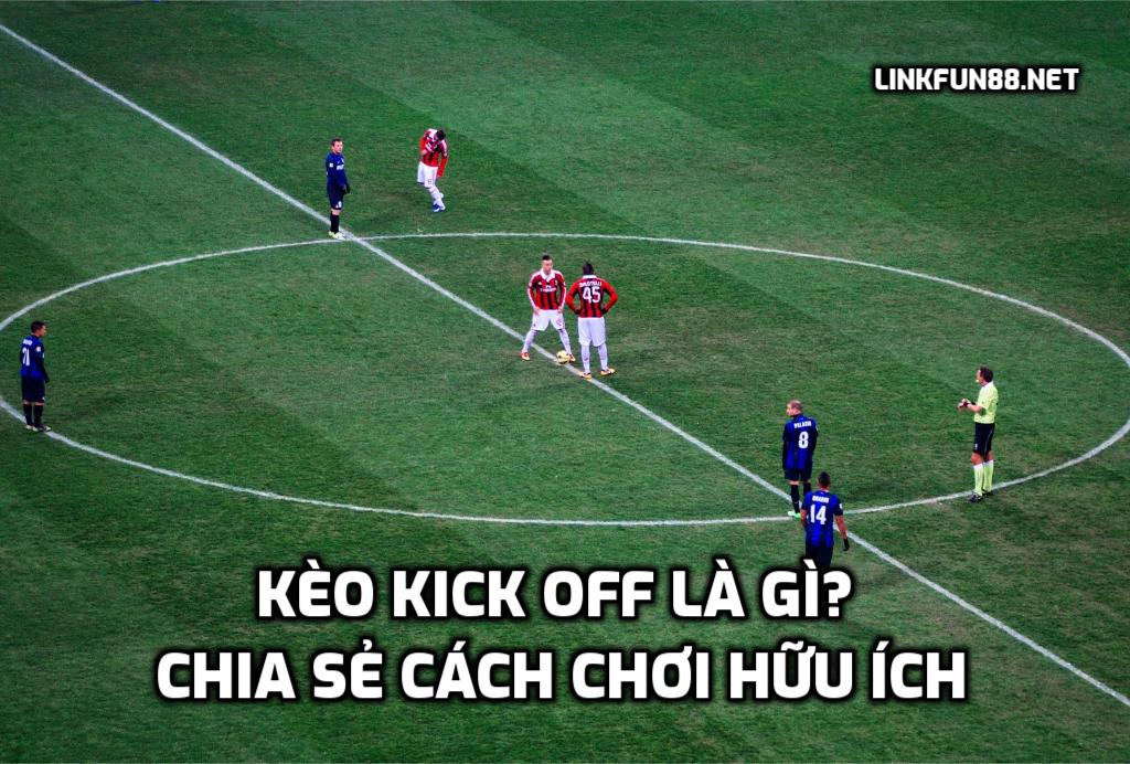 Kèo Kick Off Là Gì