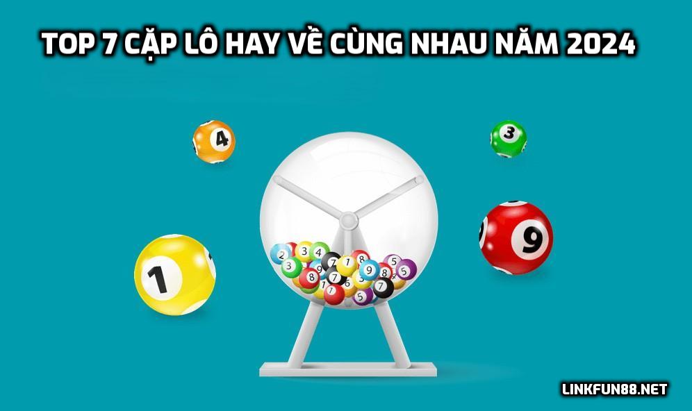 Top 7 cặp lô hay về cùng nhau