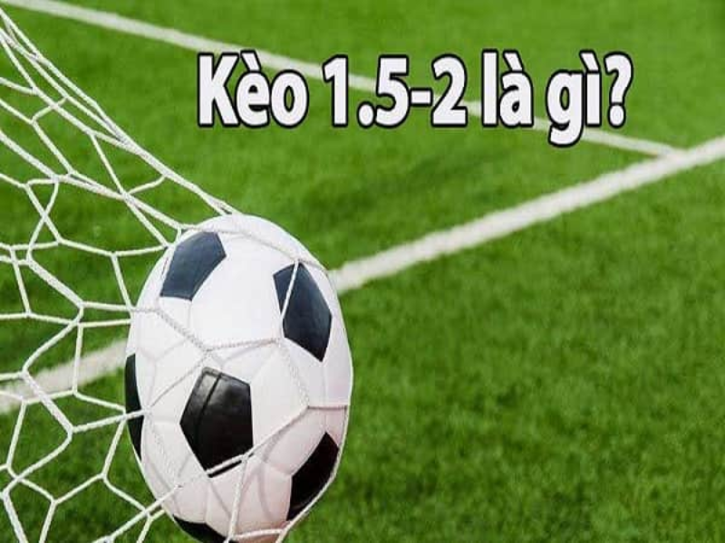 Kèo tài xỉu 1.5/2