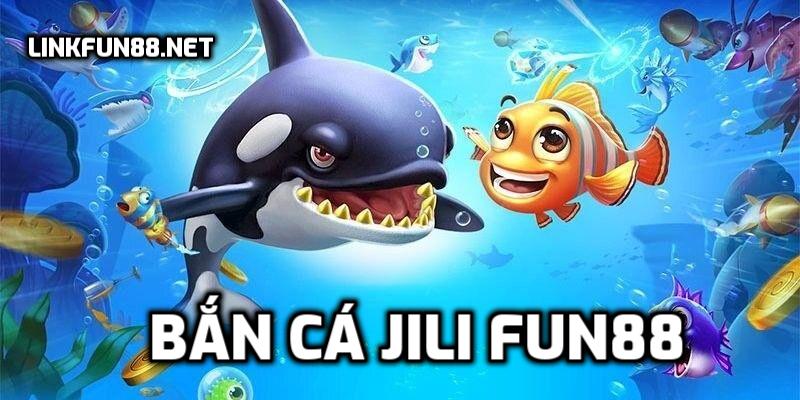 Bắn cá Jili Fun88