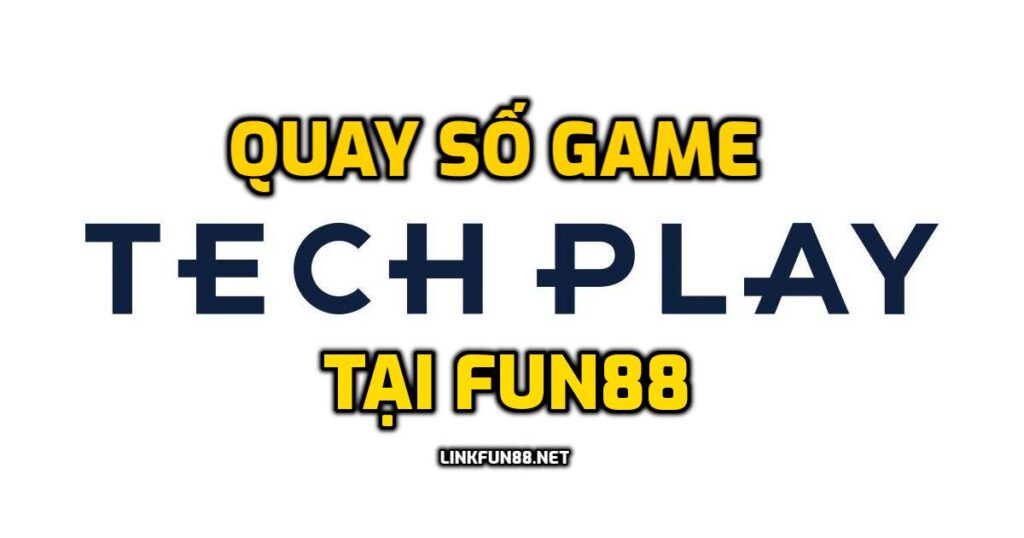 Quay số Techplay tại Fun88