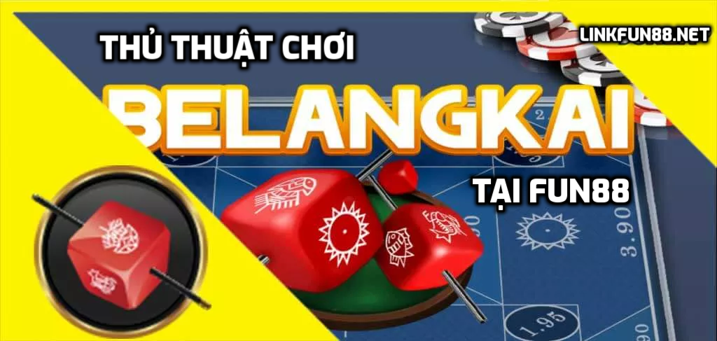 Thủ thuật chơi Belangkai tại Fun88