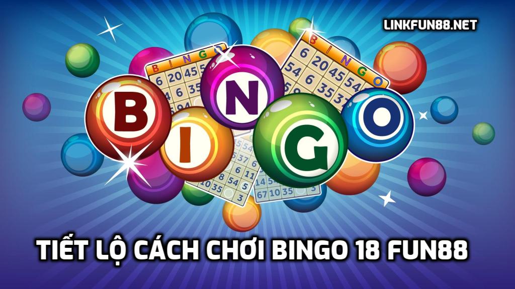 Tiết lộ cách chơi Bingo 18 Fun88