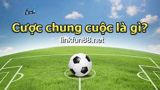 Tìm hiểu kèo chung cuộc là gì