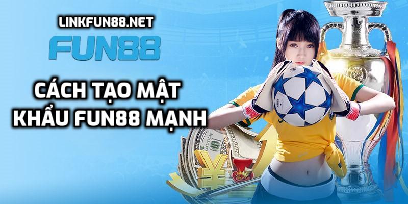 Tạo mật khẩu fun88 mạnh