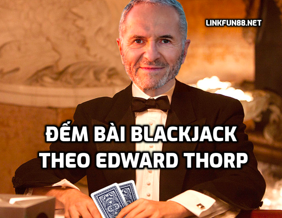 Đếm bài Blackjack theo Edward Thorp