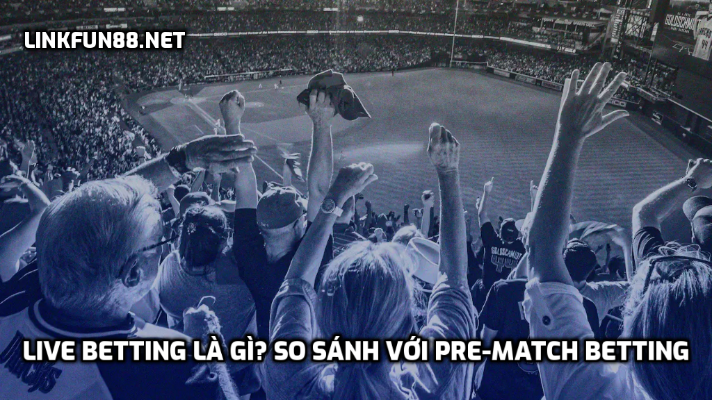 Live betting là gì