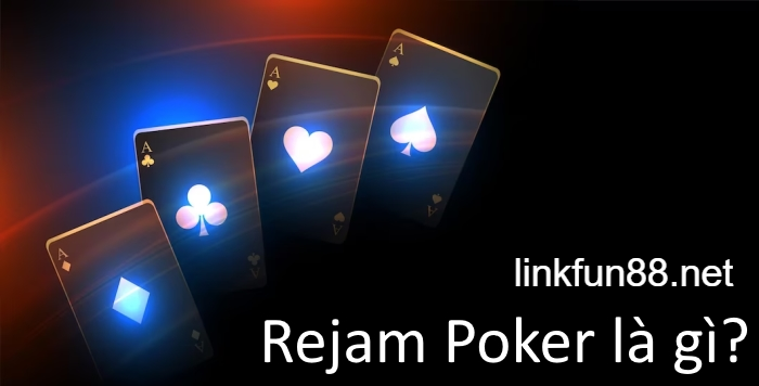 Chiến thuật Rejam Poker là gì