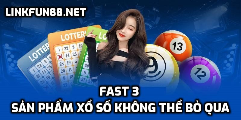 Fast 3 - Sản phẩm Xổ Số không thể bỏ qua