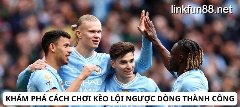 Kèo lội ngược dòng thành công