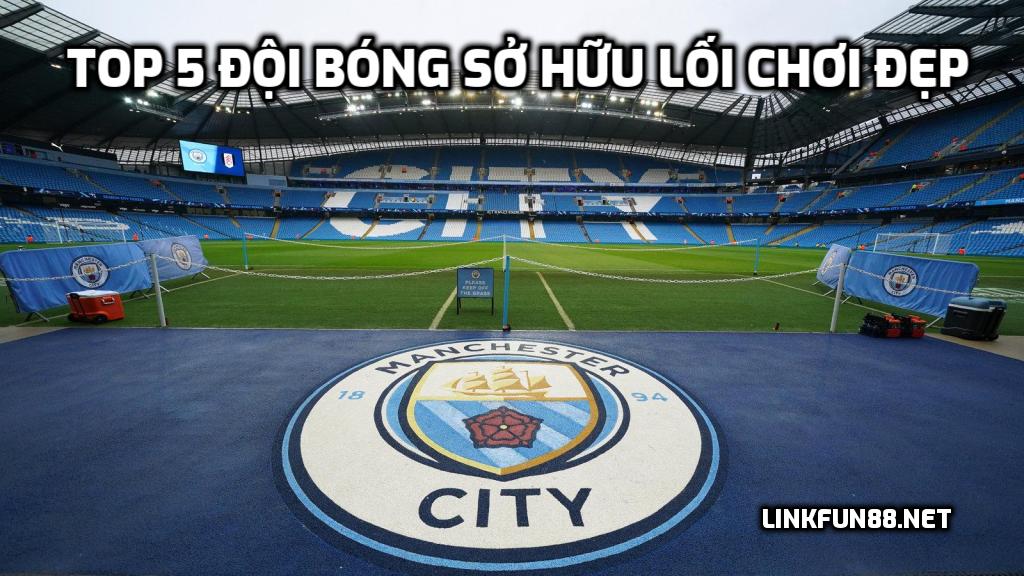 TOP 5 đội bóng sở hữu lối chơi đẹp