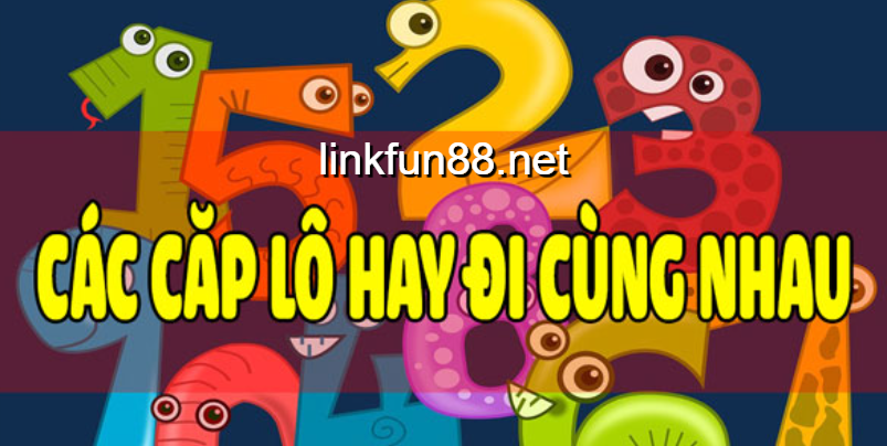 Cặp lô hay đi cùng nhau