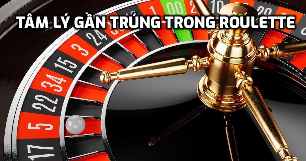 Tâm lý gần trúng trong Roulette