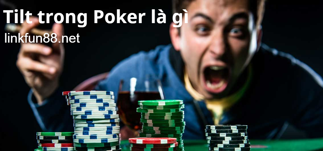 Tìm hiểu Tilt trong Poker