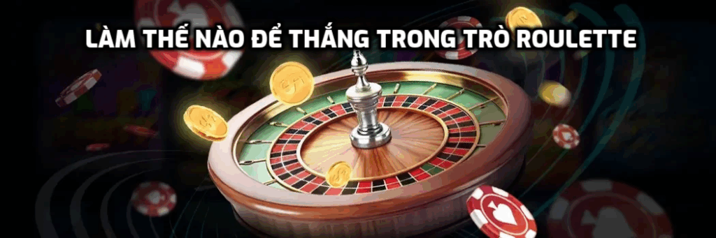 Làm thế nào để thắng trong trò Roulette
