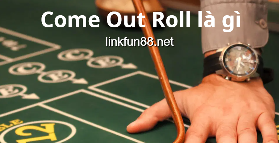 Giải thích Come Out Roll