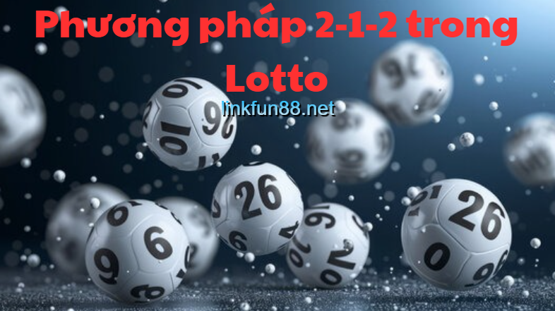 Phương pháp 2-1-2 trong Lotto