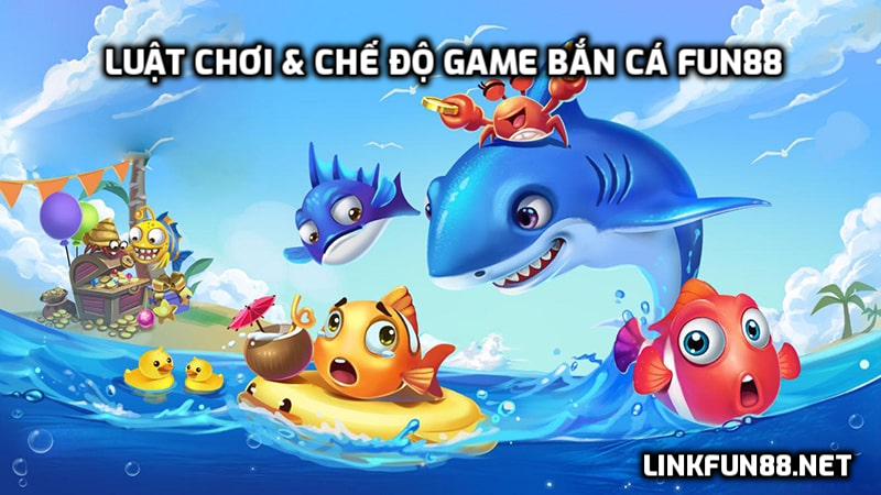Luật Chơi & Chế Độ Game Bắn Cá Fun88