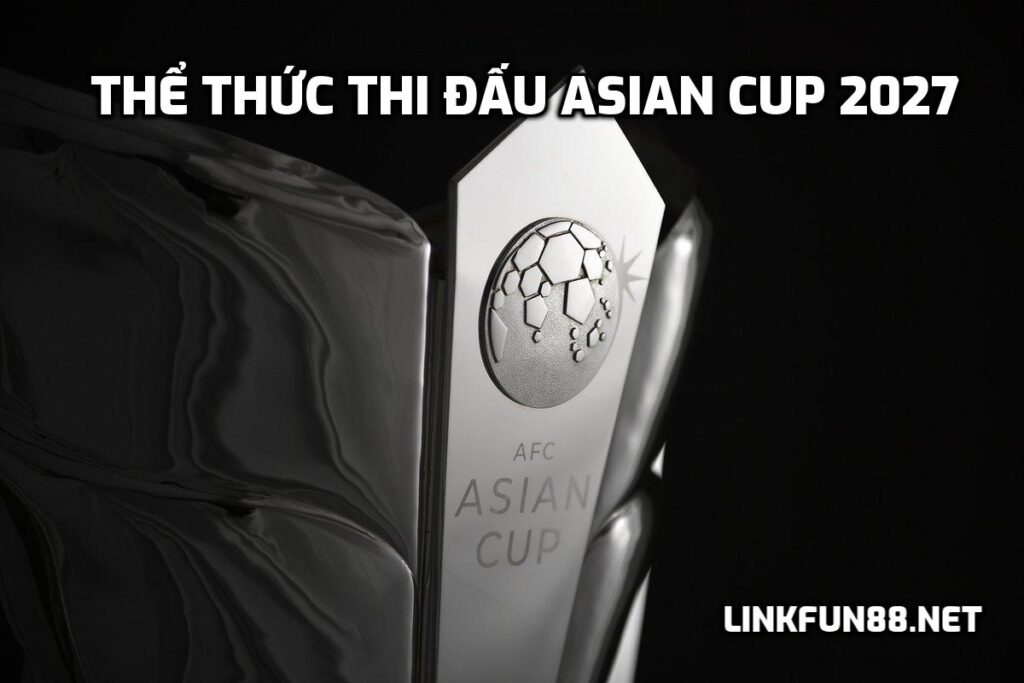 Thể thức thi đấu Asian Cup 2027