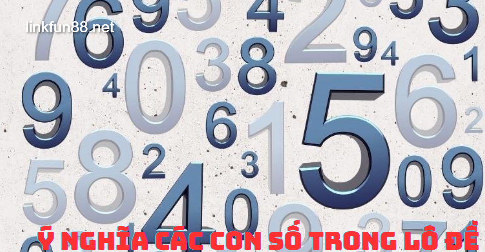 Giải mã ý nghĩa các con số trong lô đề