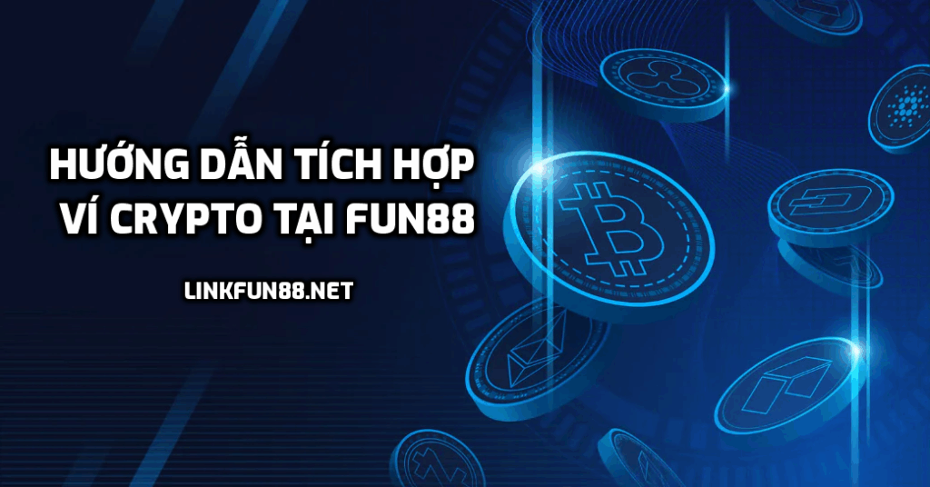 Hướng dẫn tích hợp Ví Crypto tại Fun88