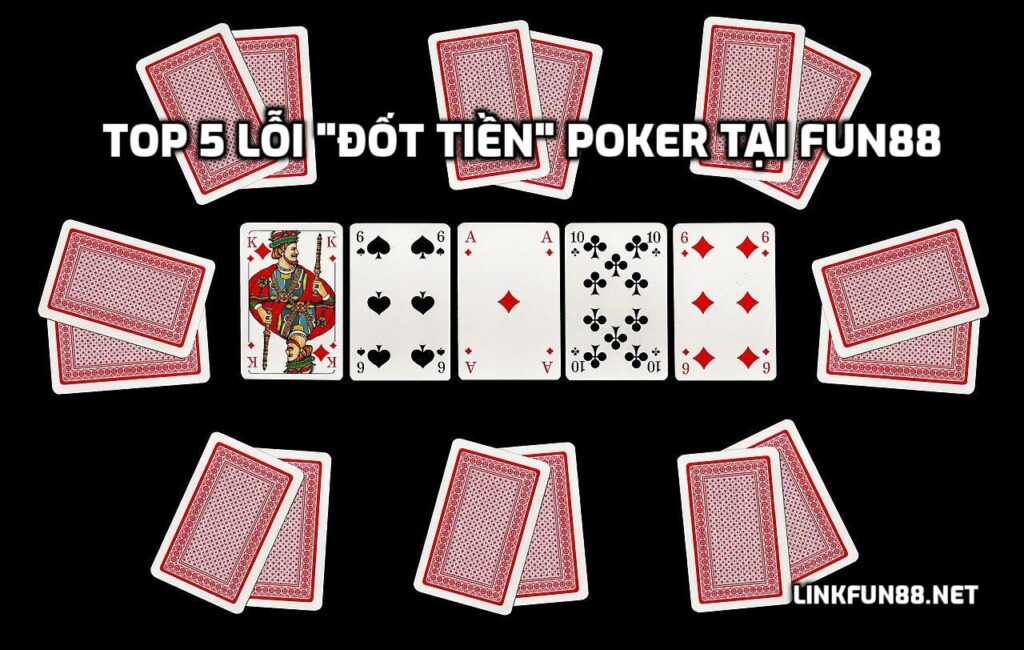 Top 5 lỗi đốt tiền poker