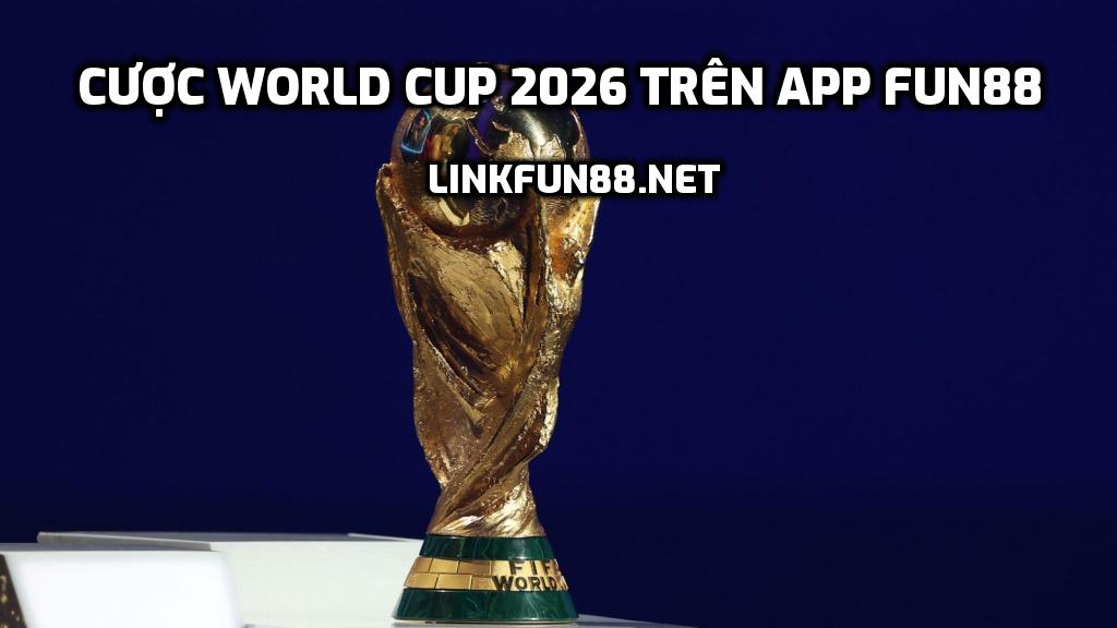 Cược World Cup 2026 trên app Fun88