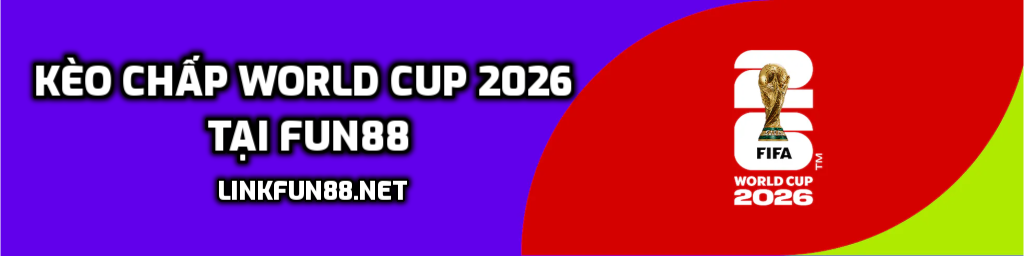 Kèo chấp World Cup 2026 tại Fun88