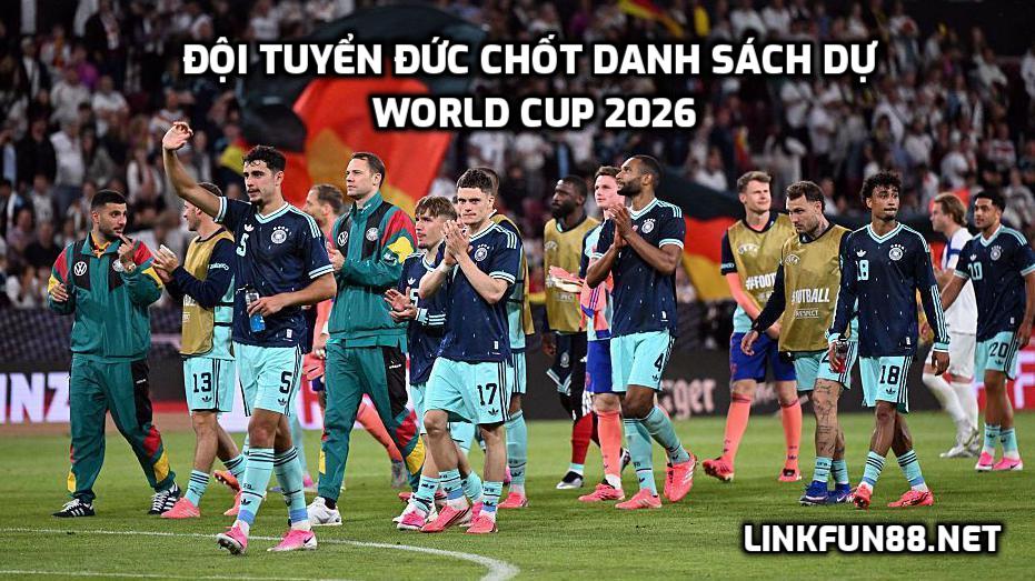 Đội tuyển Đức chốt danh sách dự World Cup 2026