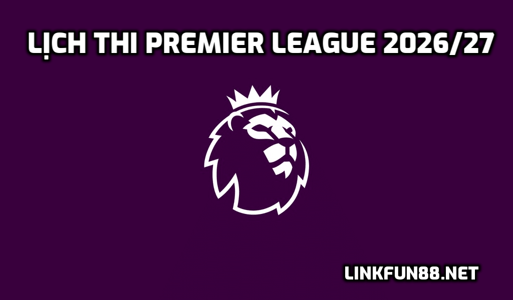 Lịch thi Premier League 2026/27