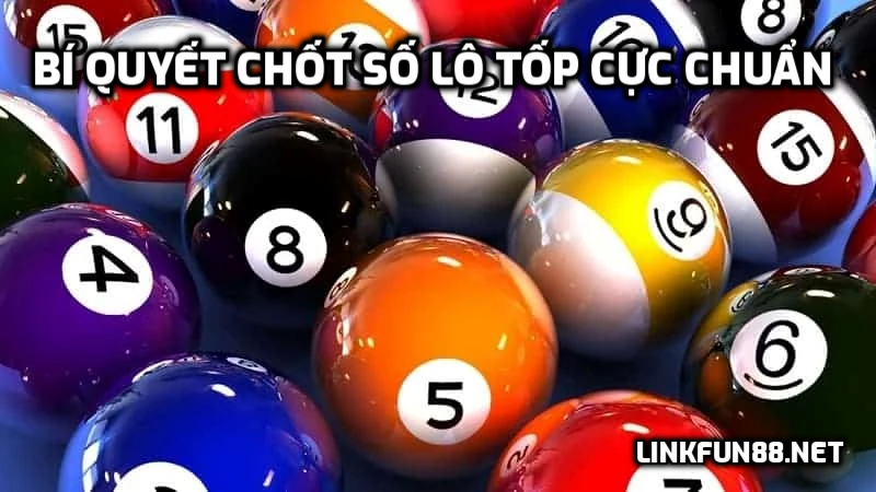 Bí quyết chốt số lô tốp cực chuẩn